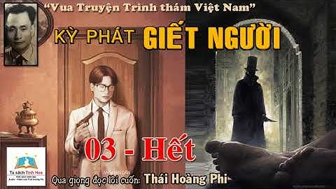 KỲ PHÁT GIẾT NGƯỜI. Tập 03 - Hết. Tác giả: NV. Phạm Cao Củng. Người đọc: Thái Hoàng Phi