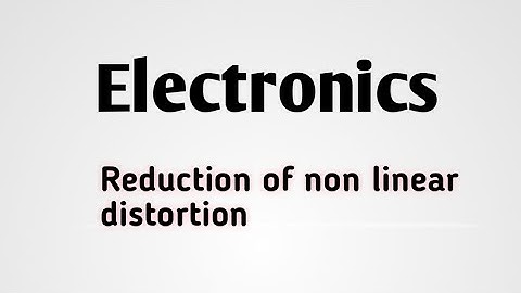 Reduction of non linear distortion in electronics