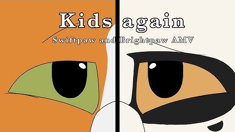 Kids again // Swiftpaw and Brightpaw AMV (Warrior cats)