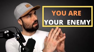 You Are Your Own Worst Enemy