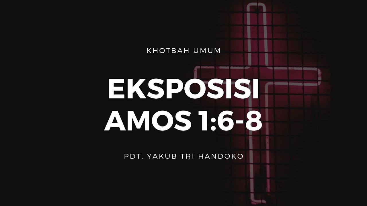 Eksposisi Amos 1:6-8 - Pdt. Yakub Tri Handoko