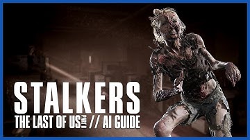 The Last Of Us Part 2 // AI Guide - Stalkers