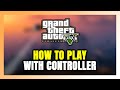 How to Play GTA 5 Enhanced With Controller on PC!