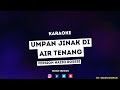 Umpan Jinak Di Air Tenang - Version Haziq Rosebi ( Karaoke )