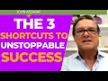 The 3 Shortcuts To Unstoppable Success