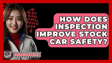 How Does Inspection Improve Stock Car Safety? - The Racing Xpert