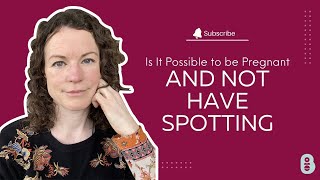 Is it possible to be pregnant and not have spotting?
