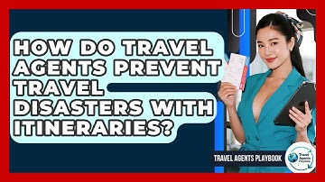 How Do Travel Agents Prevent Travel Disasters With Itineraries? - Travel Agents Playbook