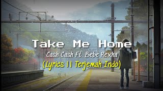 Take Me Home - Cash Cash Ft. Bebe Rexha (Lyrics || Terjemah Indo)