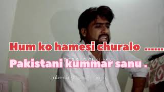 Hum ko hamesi churalo ..kumar sanu pakistani