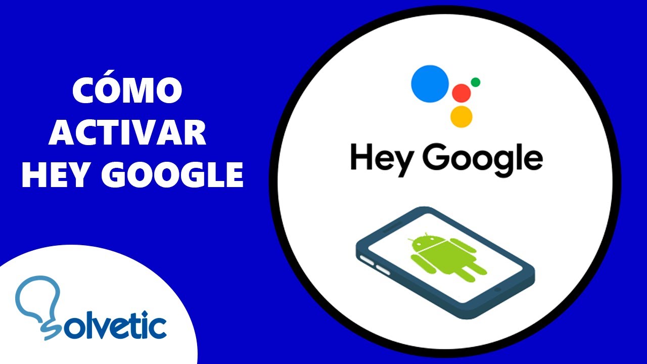 Como ACTIVAR HEY GOOGLE YouTube Como activar hey google youtube