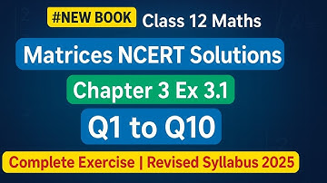 Class 12 Maths | Matrices NCERT Solutions | Chapter 3 Ex 3.1 Q1 to Q10 | Complete Exercise 2025