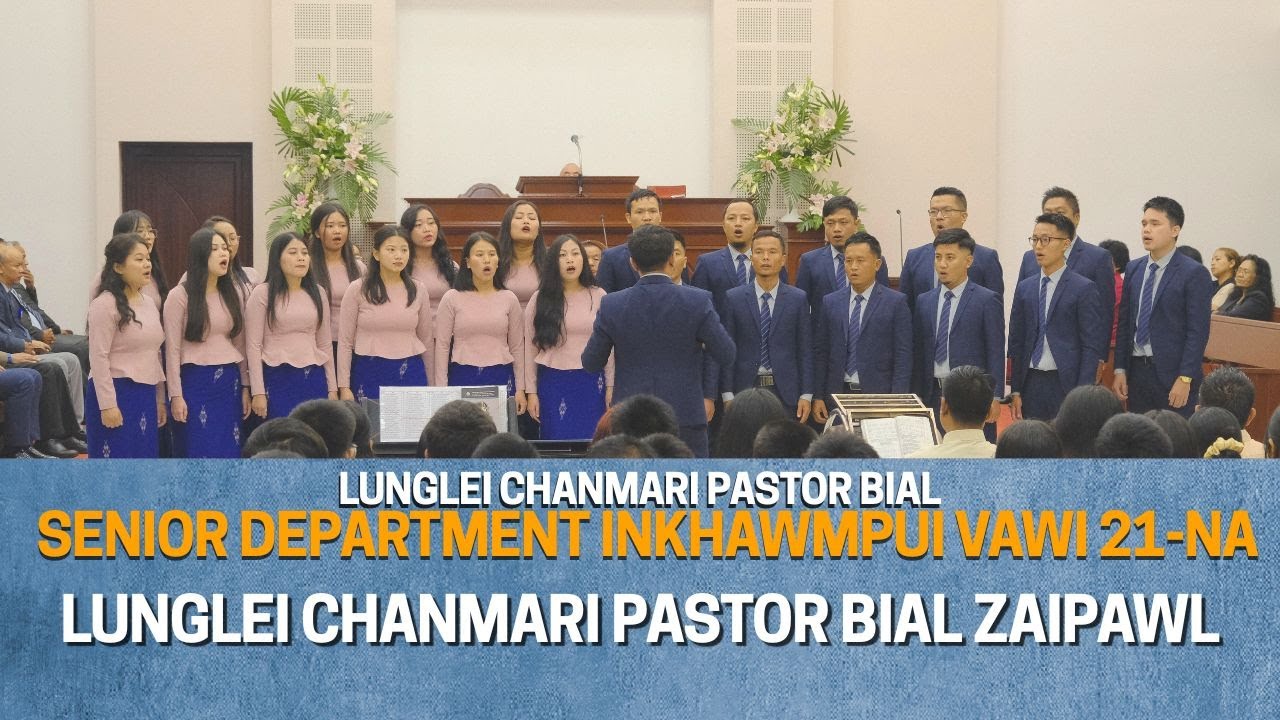 LUNGLEI CHANMARI PASTOR BIAL ZAIPAWL | SENIOR DEPARTMENT INKHAWMPUI VAWI 21-NA