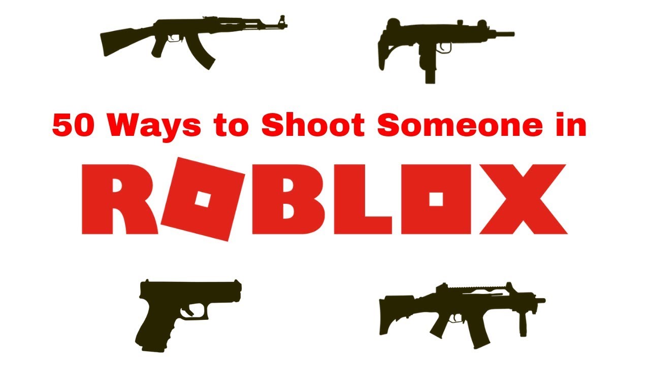 50 Ways To Shoot Someone In Roblox Youtube - how to shoot a gun roblox