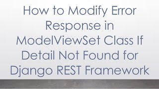 How to Modify Error Response in ModelViewSet Class If Detail Not Found for Django REST Framework