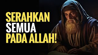 Serahkan Semuanya Pada Allah | Kunci Tawakal, Ikhlas dan Hidup Tenang 