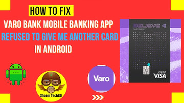 How to Fix Varo Bank Mobile Banking App Refused to Give Me Another Card in Android After New Updates