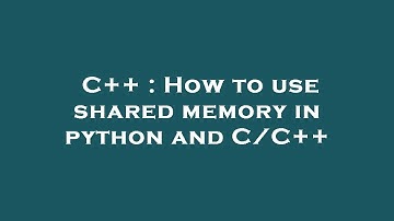 C++ : How to use shared memory in python and C/C++