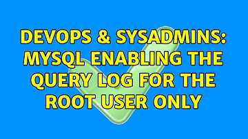 DevOps & SysAdmins: MySQL enabling the query log for the root user only (2 Solutions!!)