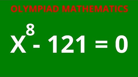 A Beautiful Math Olympiad Challenge X^8-121=0