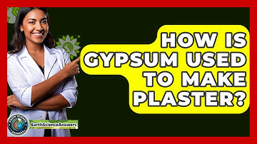 How Is Gypsum Used To Make Plaster? - Earth Science Answers