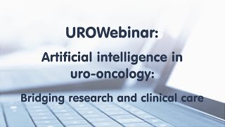 Urowebinar Artificial Intelligence In Uro-Oncology Bridging Research And Clinical Care