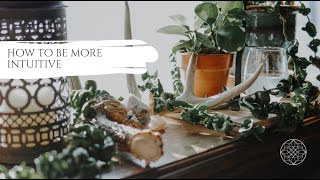 Healing your relationship with your intuition - How to be more intuitive