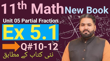 11th Math New Book PCTB 2025 || Chap 05 Ex 5.1 Questions 10-12 || Partial Fraction 