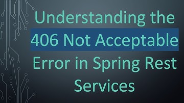 Understanding the 406 Not Acceptable Error in Spring Rest Services