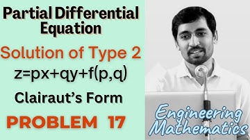 Solutions of  type z=px+qy+f(p,q) | Problem 17 | Clairaut’s Form PARTIAL DIFFERENTIAL EQUATIONS