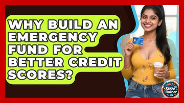 Why Build An Emergency Fund For Better Credit Scores? - Student Score Builder