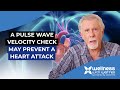 Heart Attack Prevention How A Pulse Wave Velocity Check May Help Prevent A Cardiac Event Heart Attack Prevention How A Pulse Wave Velocity Check May Help Prevent A Cardiac Event
