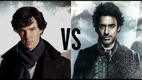 Sherlock Holmes : Robert Downey Jr  vs Benedict Cumberbatch