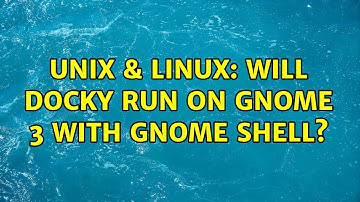Unix & Linux: Will Docky run on gnome 3 with gnome shell? (3 Solutions!!)