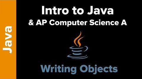 Intro to Java and AP CS A - Writing Objects