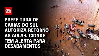 Prefeitura de Caxias do Sul autoriza retorno às aulas; cidade tem alerta para desabamentos |NOVO DIA