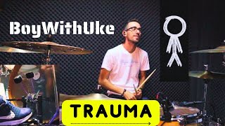 BoyWithUke - Trauma DRUM COVER