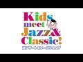 Kids meet Jazz &amp; Classic | Official Trailer