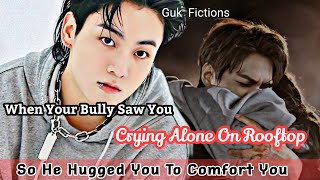 When you cried hugging your bully on the rooftop|| Jungkook FF