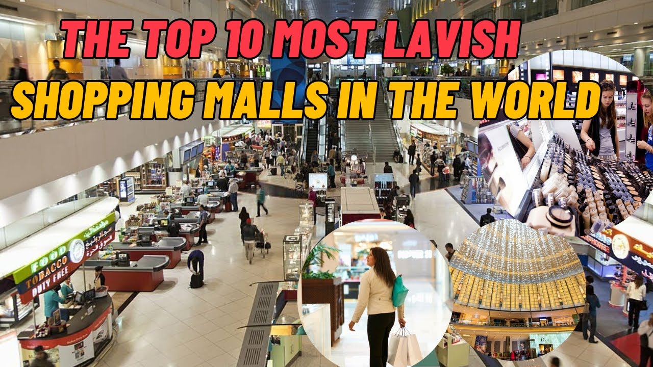 The Top 10 Most Lavish  Shopping Malls In The World