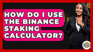 How Do I Use The Binance Staking Calculator? - CryptoBasics360.com