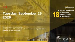 18th World Conference In Bioethics, Medical Ethics and Health Law, Porto, Portugal - Day 2