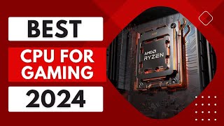 Best CPU for Gaming 2024  | The 5 Best Gaming CPU Review