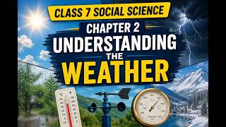 CLASS 7 SOCIAL SCIENCE CHAPTER 2 UNDERSTANDING THE WEATHER ( EXPLANATION IN HINDI ) ONE SHOT VIDEO