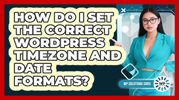 How Do I Set The Correct WordPress Timezone And Date Formats? - WP Solutions Guru