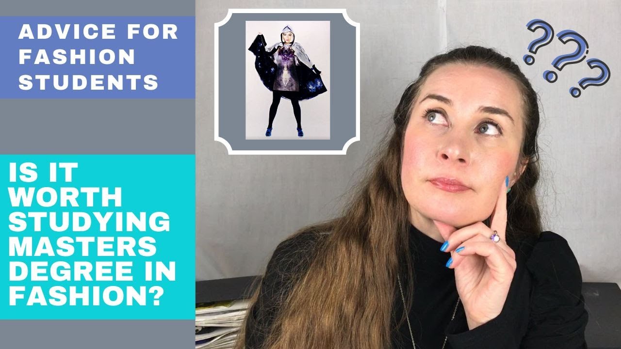 Advice For Fashion Students Is It Worth Studying Masters Degree in