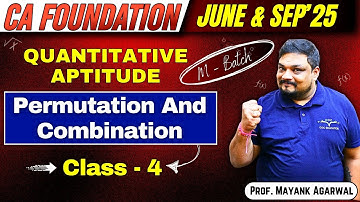 CA Foundation Quantitative Aptitude | Permutations & Combinations Class 4 | By Prof. Mayank Agarwal