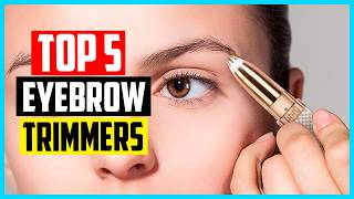 Full Top 5 Best Eyebrow Trimme in 2026 Update