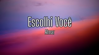 Almar - Escolhi Você | Letra/Lyric