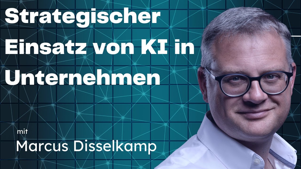 Der strategische Einsatz von Künstlicher Intelligenz in Unternehmen – mit Marcus Disselkamp